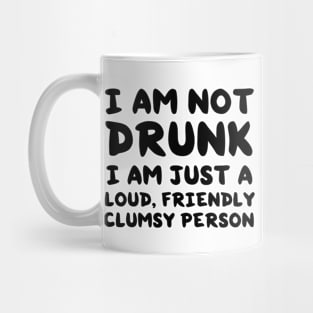 Not drunk loud clumsy people Mug